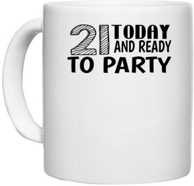 UDNAG White Ceramic Coffee / Tea 'Party | 21 today and ready to party' Perfect for Gifting [330ml] Ceramic Coffee Mug(330 ml)