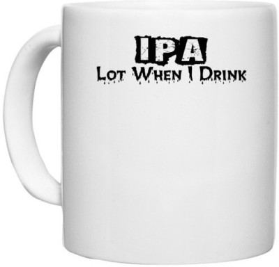 UDNAG White Ceramic Coffee / Tea 'IPA | pa lot when i drink' Perfect for Gifting [330ml] Ceramic Coffee Mug(330 ml)