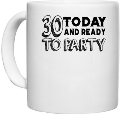 UDNAG White Ceramic Coffee / Tea 'Party | 30 today and ready to party' Perfect for Gifting [330ml] Ceramic Coffee Mug(330 ml)