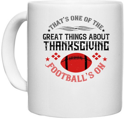 UDNAG White Ceramic Coffee / Tea 'Football | That’s one of the great things about Thanksgiving Football’s on' Perfect for Gifting [330ml] Ceramic Coffee Mug(330 ml)