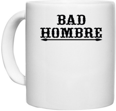 UDNAG White Ceramic Coffee / Tea '| bad hombre' Perfect for Gifting [330ml] Ceramic Coffee Mug(330 ml)