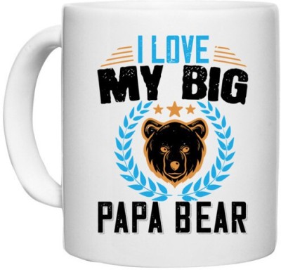 UDNAG White Ceramic Coffee / Tea 'Father | I love my big papa bear' Perfect for Gifting [330ml] Ceramic Coffee Mug(330 ml)