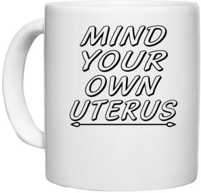 UDNAG White Ceramic Coffee / Tea 'Uterus | mind your own uterus' Perfect for Gifting [330ml] Ceramic Coffee Mug(330 ml)