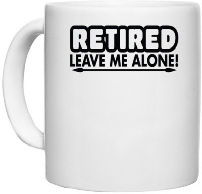 UDNAG White Ceramic Coffee / Tea 'leave me alone | retired leave me alone' Perfect for Gifting [330ml] Ceramic Coffee Mug(330 ml)