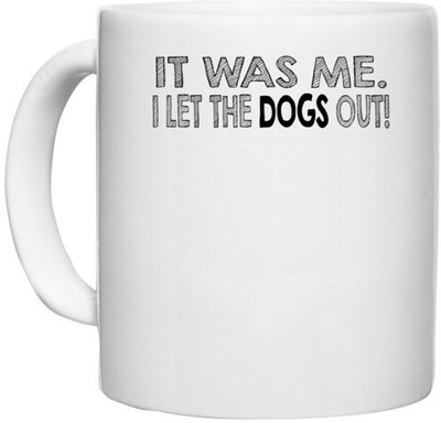 UDNAG White Ceramic Coffee / Tea 'Dog | it was me i let the dogs out!' Perfect for Gifting [330ml] Ceramic Coffee Mug(330 ml)