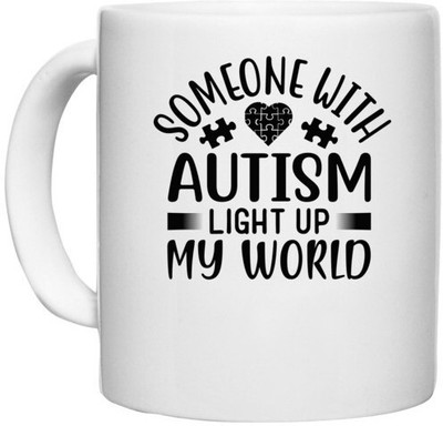 UDNAG White Ceramic Coffee / Tea 'Autism | Some one with' Perfect for Gifting [330ml] Ceramic Coffee Mug(330 ml)