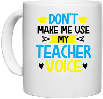 UDNAG White Ceramic Coffee / Tea 'Teacher | Dont Make me use' Perfect for Gifting [330ml] Ceramic Coffee Mug(330 ml)