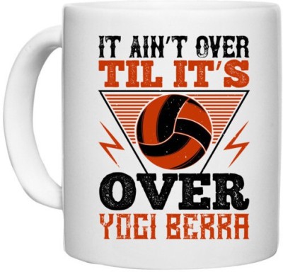 UDNAG White Ceramic Coffee / Tea 'Vollyball | It ain’t over ’til it’s over” Yogi Berra' Perfect for Gifting [330ml] Ceramic Coffee Mug(330 ml)