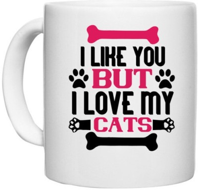 UDNAG White Ceramic Coffee / Tea 'Cat | i like you but ilove my cat 01' Perfect for Gifting [330ml] Ceramic Coffee Mug(330 ml)