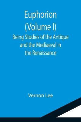 Euphorion (Volume I); Being Studies of the Antique and the Mediaeval in the Renaissance(English, Paperback, Lee Vernon)