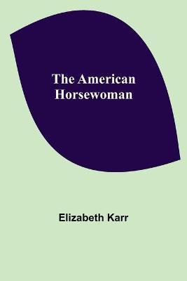 The American Horsewoman(English, Paperback, Karr Elizabeth)