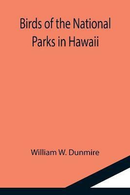 Birds of the National Parks in Hawaii(English, Paperback, W Dunmire William)