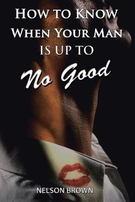 How To Know When Your Man Is Up To No Good(English, Paperback, Brown Nelson)