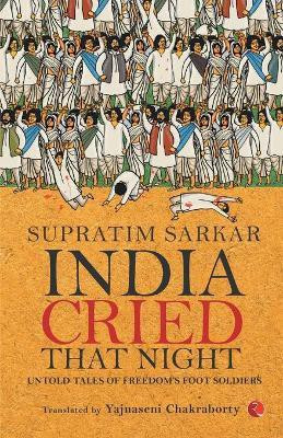 India Cried That Night: Untold Tales of Freedom's Foot Soldiers(English, Paperback, Sarkar Supratim)