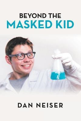 Beyond the Masked Kid(English, Paperback, Neiser Dan)