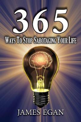 365 Ways To Stop Sabotaging Your Life(English, Paperback, Egan James)