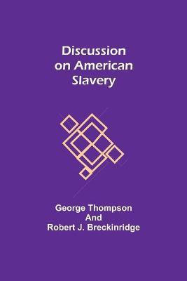 Discussion on American Slavery(English, Paperback, Thompson George REV)