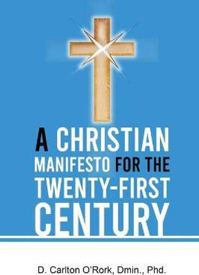 A Christian Manifesto for the Twenty-First Century(English, Paperback, O'Rork D Carlton)