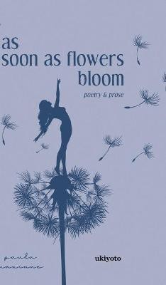 as soon as flowers bloom(English, Hardcover, Maxinne Paula)