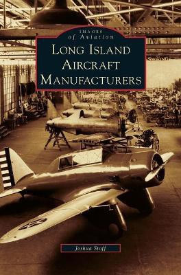 Long Island Aircraft Manufacturers(English, Hardcover, Stoff Joshua)