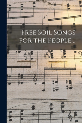 Free Soil Songs for the People ..(English, Paperback, Anonymous)