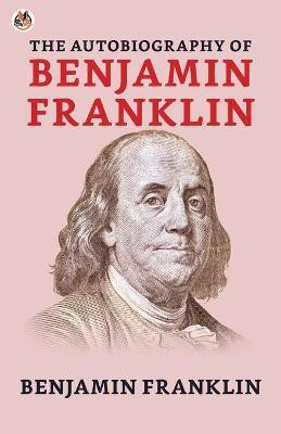 The Autobiography of Benjamin Franklin(English, Paperback, Franklin Benjamin)