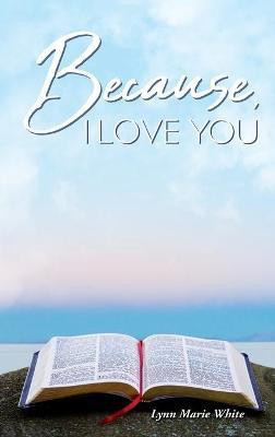 Because, I Love You(English, Hardcover, White Lynn Marie)