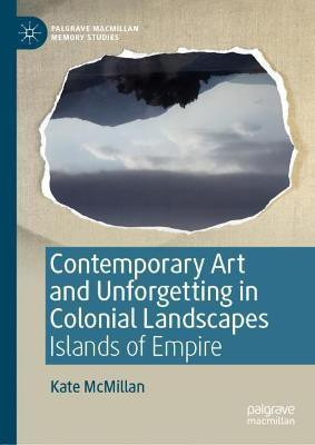 Contemporary Art and Unforgetting in Colonial Landscapes(English, Paperback, McMillan Kate)