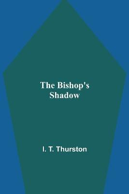The Bishop's Shadow(English, Paperback, T Thurston I)