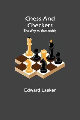 Chess and Checkers(English, Paperback, Lasker Edward)