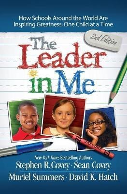 The Leader in Me: How Schools Around the World Are Inspiring Greatness, One Child at a Time(English, Paperback, Covey)