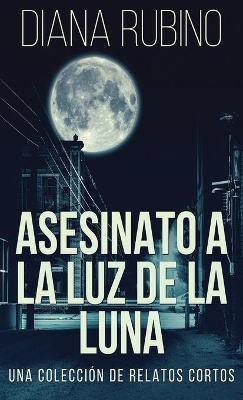 Asesinato A La Luz De La Luna - Una Coleccion De Relatos Cortos(Spanish, Hardcover, Rubino Diana)