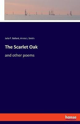 The Scarlet Oak(English, Paperback, Ballard Julia P)