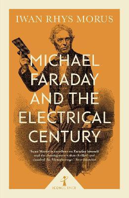 Michael Faraday and the Electrical Century (Icon Science)(English, Paperback, Rhys Morus Iwan)