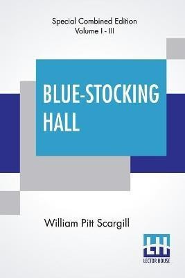 Blue-Stocking Hall (Complete)(English, Paperback, Scargill William Pitt)