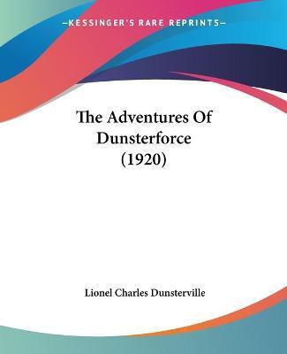 The Adventures Of Dunsterforce (1920)(English, Paperback, Dunsterville Lionel Charles)