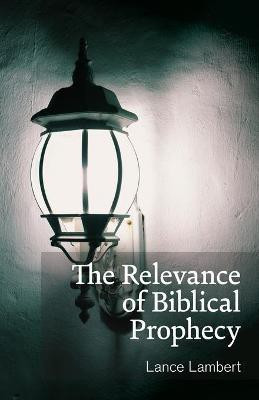 The Relevance of Biblical Prophecy(English, Paperback, Lambert Lance)