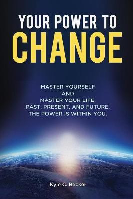 Your Power to Change(English, Paperback, Becker Kyle C)
