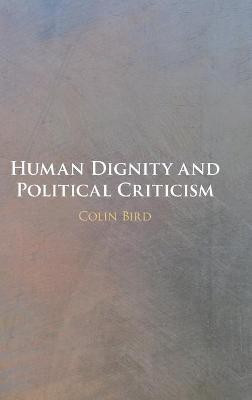 Human Dignity and Political Criticism(English, Hardcover, Bird Colin)