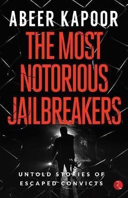 The most notorious jailbreakers(English, Paperback, Kapoor Abeer)