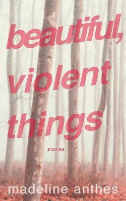 Beautiful, Violent Things(English, Paperback, Anthes Madeline)