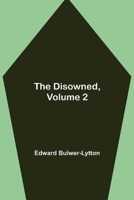 The Disowned, Volume 2.(English, Paperback, Bulwer-Lytton Edward)