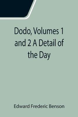 Dodo, Volumes 1 and 2 A Detail of the Day(English, Paperback, Edward Frederic Benson)