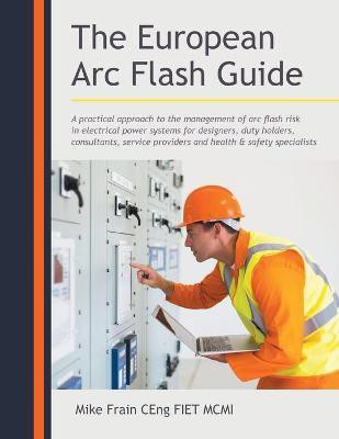 The European Arc Flash Guide(English, Paperback, Ceng Fiet MCMI Mike Frain)