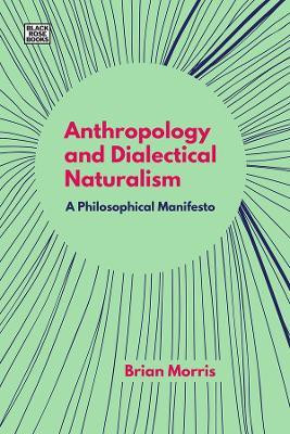 Anthropology and Dialectical Naturalism - A Philosophical Manifesto(English, Paperback, Morris Brian)