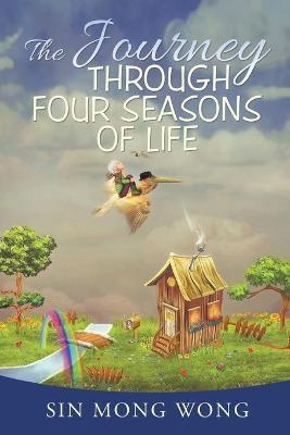 The Journey Through Four Seasons Of Life(English, Paperback, Wong Sin Mong)