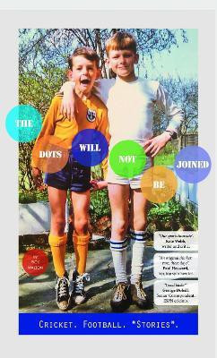 THE DOTS WILL NOT BE JOINED: Football. Cricket. *Stories*.(English, Paperback, Walton Rick)
