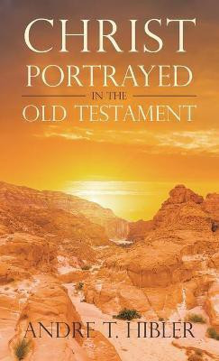 Christ Portrayed in the Old Testament(English, Hardcover, Hibler Andre T)