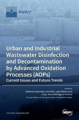 Urban and Industrial Wastewater Disinfection and Decontamination by Advanced Oxidation Processes (AOPs)(English, Hardcover, unknown)