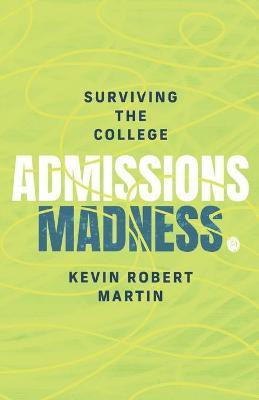 Surviving the College Admissions Madness(English, Paperback, Martin Kevin Robert)